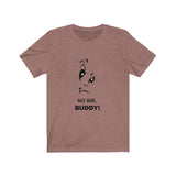 No Sir Buddy Short Sleeve Tee