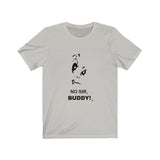 No Sir Buddy Short Sleeve Tee