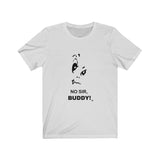 No Sir Buddy Short Sleeve Tee