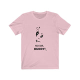 No Sir Buddy Short Sleeve Tee