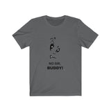 No Sir Buddy Short Sleeve Tee