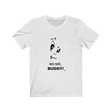 No Sir Buddy Short Sleeve Tee