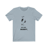 No Sir Buddy Short Sleeve Tee